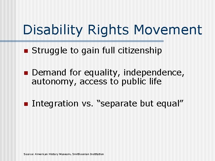 Disability Rights Movement n Struggle to gain full citizenship n Demand for equality, independence,