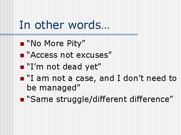 In other words… “No More Pity” n “Access not excuses” n “I’m not dead