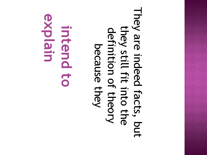 They are indeed facts, but they still fit into the definition of theory because