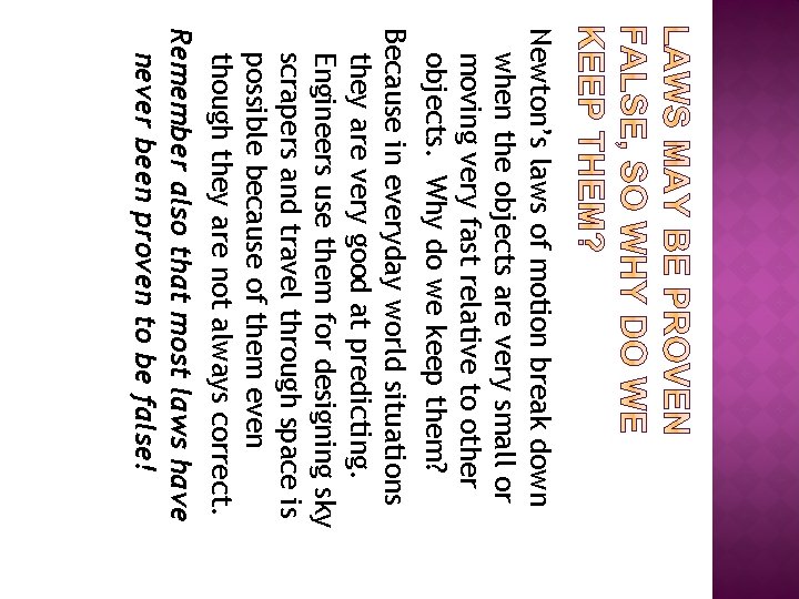 Newton’s laws of motion break down when the objects are very small or moving