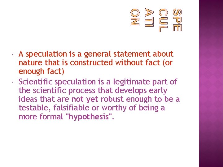  A speculation is a general statement about nature that is constructed without fact