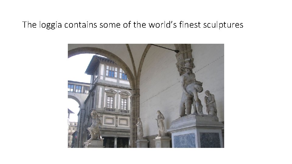 The loggia contains some of the world’s finest sculptures 