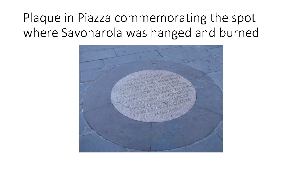 Plaque in Piazza commemorating the spot where Savonarola was hanged and burned 