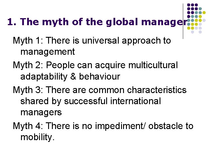 1. The myth of the global manager Myth 1: There is universal approach to