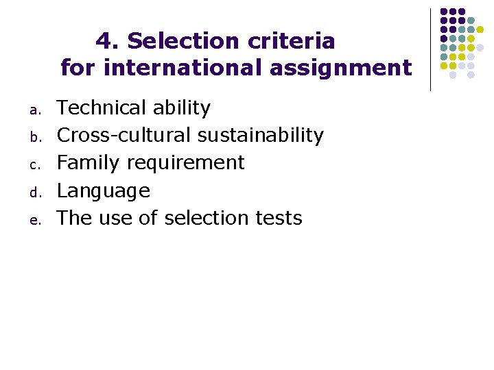 4. Selection criteria for international assignment a. b. c. d. e. Technical ability Cross-cultural