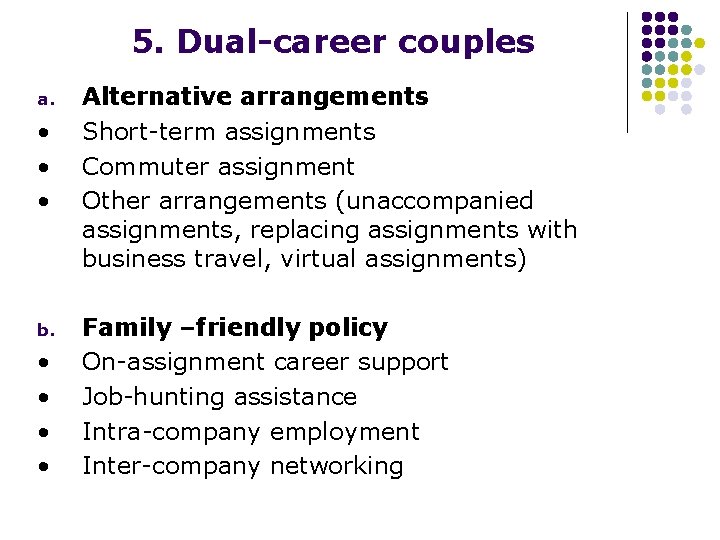 5. Dual-career couples a. • • • b. • • Alternative arrangements Short-term assignments