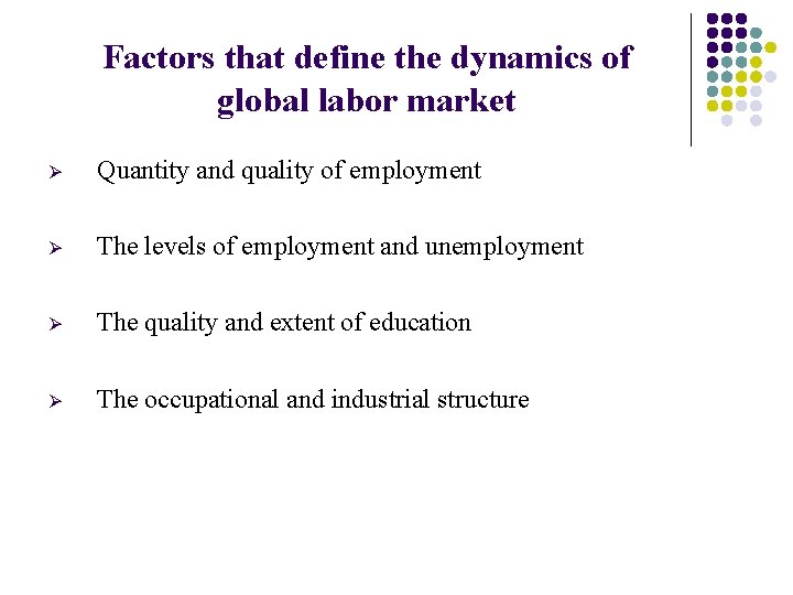 Factors that define the dynamics of global labor market Ø Quantity and quality of