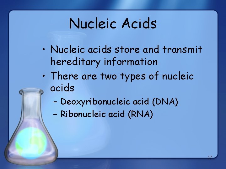 Nucleic Acids • Nucleic acids store and transmit hereditary information • There are two