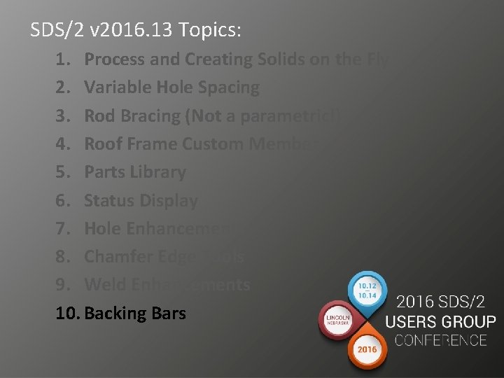 SDS/2 v 2016. 13 Topics: 1. Process and Creating Solids on the Fly 2.