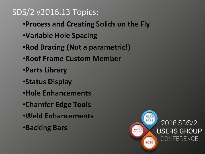 SDS/2 v 2016. 13 Topics: • Process and Creating Solids on the Fly •