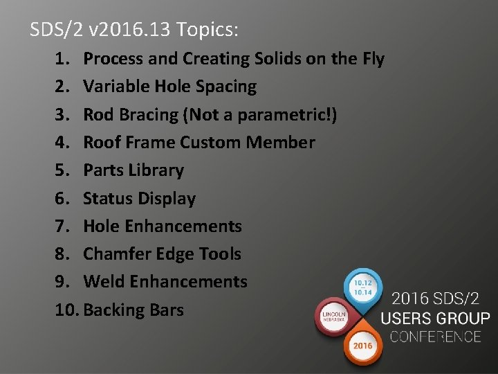 SDS/2 v 2016. 13 Topics: 1. Process and Creating Solids on the Fly 2.