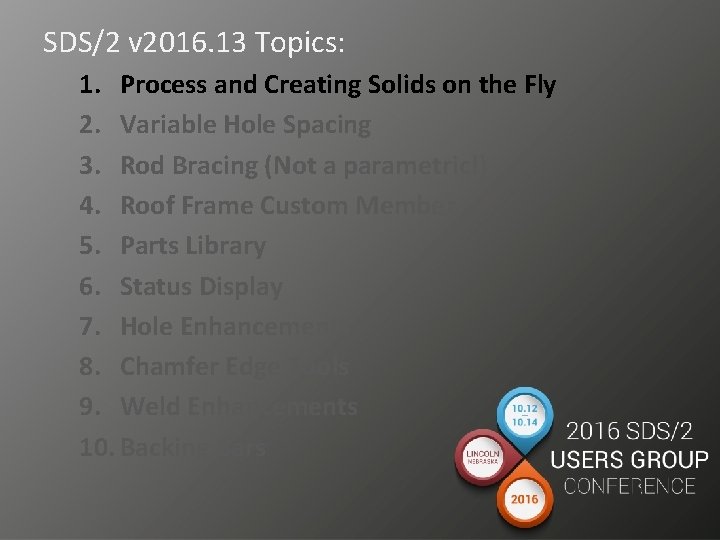 SDS/2 v 2016. 13 Topics: 1. Process and Creating Solids on the Fly 2.
