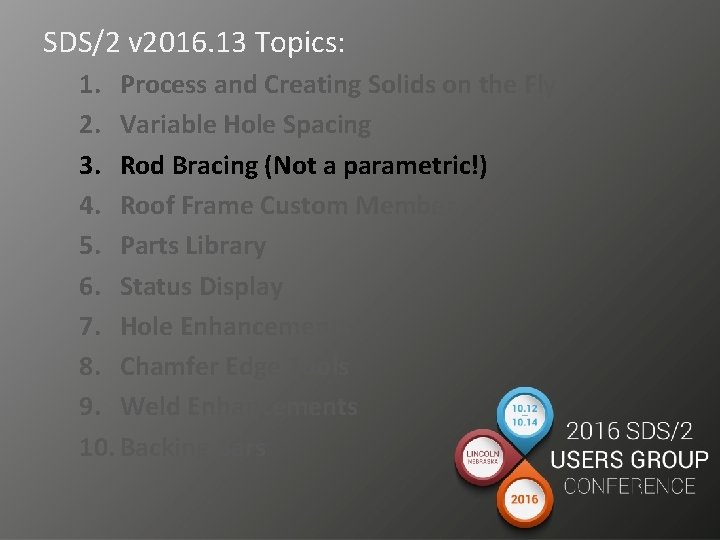 SDS/2 v 2016. 13 Topics: 1. Process and Creating Solids on the Fly 2.