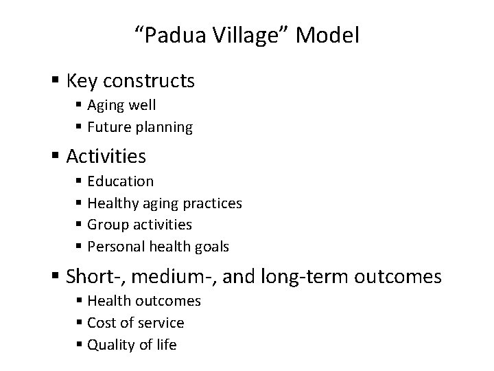 “Padua Village” Model § Key constructs § Aging well § Future planning § Activities