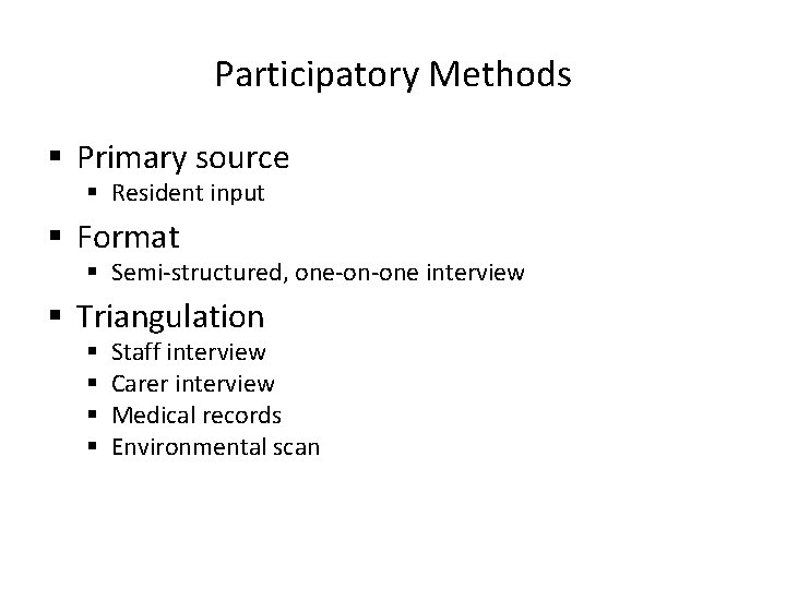 Participatory Methods § Primary source § Resident input § Format § Semi-structured, one-on-one interview Participatory Methods § Primary source § Resident input § Format § Semi-structured, one-on-one interview