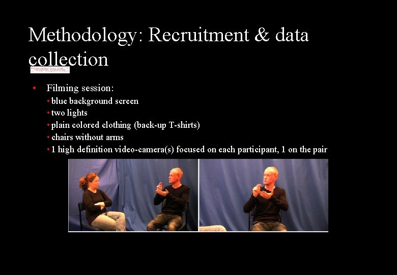 Methodology: Recruitment & data collection • Filming session: • blue background screen • two