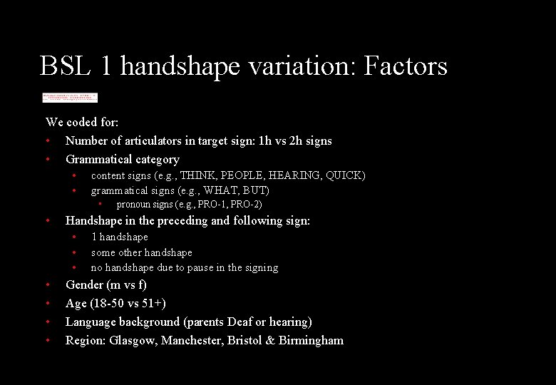 BSL 1 handshape variation: Factors We coded for: • Number of articulators in target
