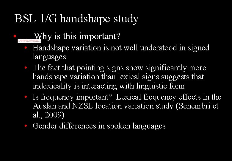 BSL 1/G handshape study • Why is this important? • Handshape variation is not