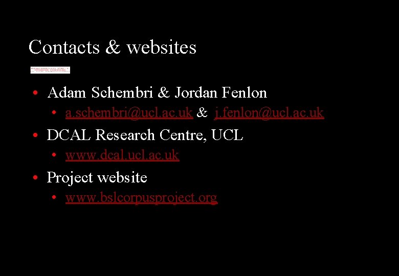 Contacts & websites • Adam Schembri & Jordan Fenlon • a. schembri@ucl. ac. uk