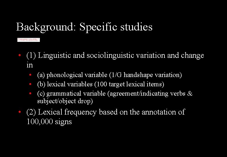 Background: Specific studies • (1) Linguistic and sociolinguistic variation and change in • (a)