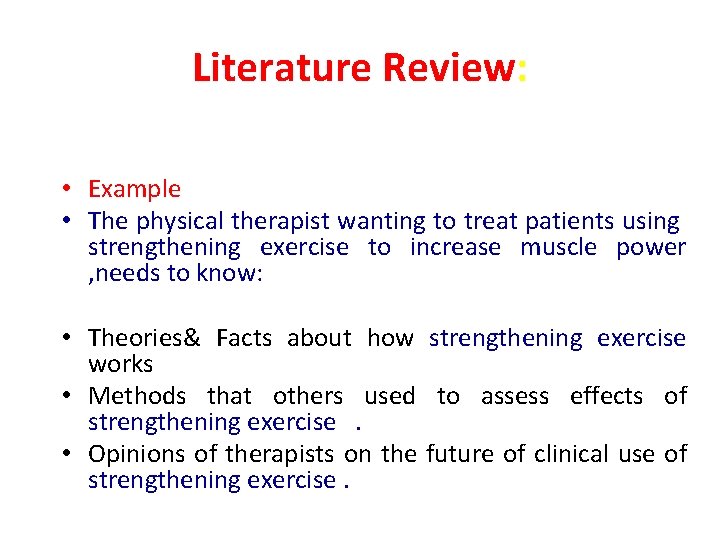 Literature Review: • Example • The physical therapist wanting to treat patients using strengthening