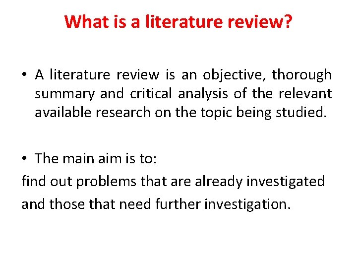 What is a literature review? • A literature review is an objective, thorough summary