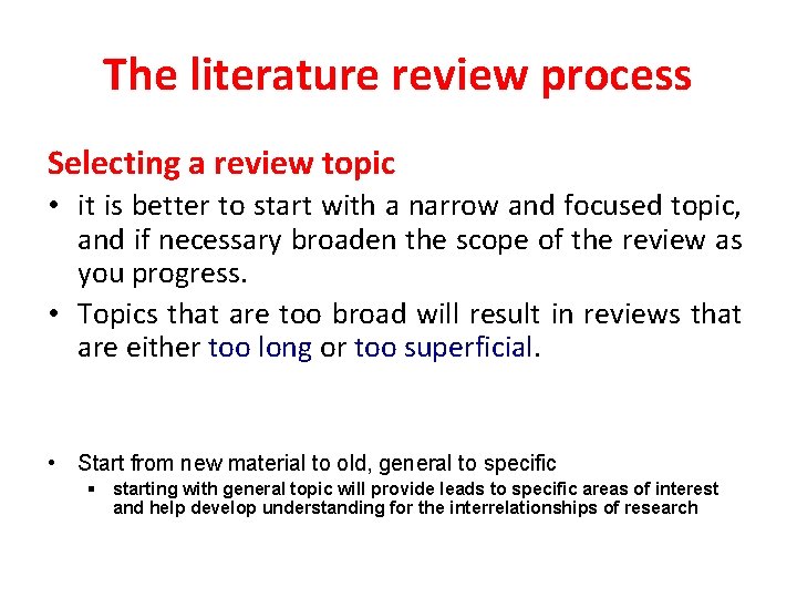 The literature review process Selecting a review topic • it is better to start