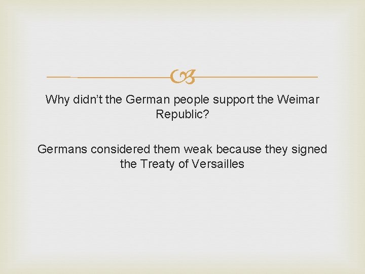 Why didn’t the German people support the Weimar Republic? Germans considered them weak Why didn’t the German people support the Weimar Republic? Germans considered them weak
