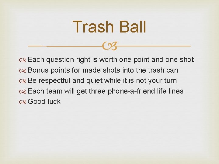 Trash Ball Each question right is worth one point and one shot Bonus points Trash Ball Each question right is worth one point and one shot Bonus points