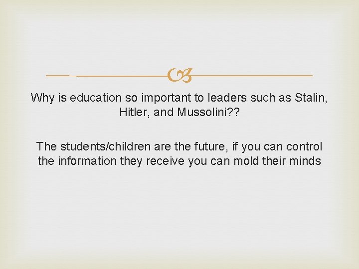 Why is education so important to leaders such as Stalin, Hitler, and Mussolini? Why is education so important to leaders such as Stalin, Hitler, and Mussolini?