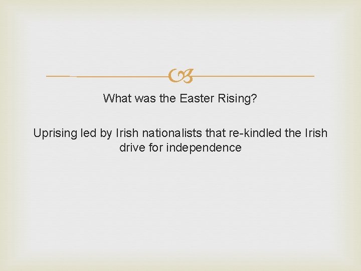 What was the Easter Rising? Uprising led by Irish nationalists that re-kindled the What was the Easter Rising? Uprising led by Irish nationalists that re-kindled the