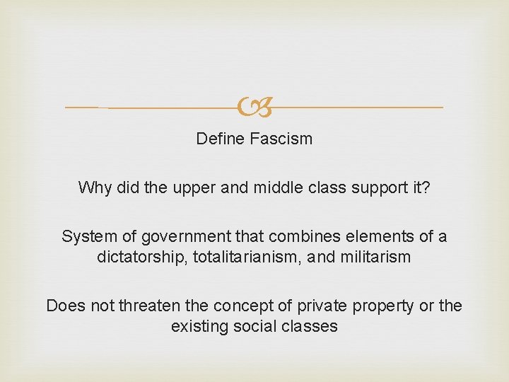 Define Fascism Why did the upper and middle class support it? System of Define Fascism Why did the upper and middle class support it? System of