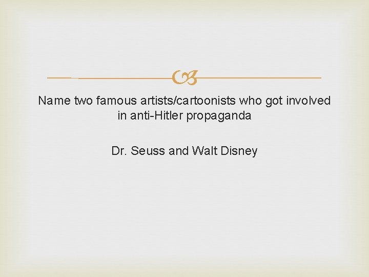 Name two famous artists/cartoonists who got involved in anti-Hitler propaganda Dr. Seuss and Name two famous artists/cartoonists who got involved in anti-Hitler propaganda Dr. Seuss and
