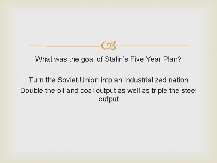 What was the goal of Stalin’s Five Year Plan? Turn the Soviet Union What was the goal of Stalin’s Five Year Plan? Turn the Soviet Union
