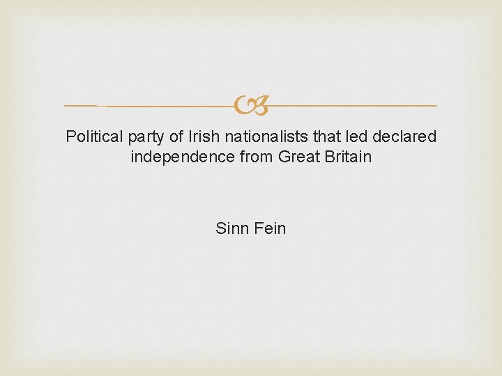 Political party of Irish nationalists that led declared independence from Great Britain Sinn Political party of Irish nationalists that led declared independence from Great Britain Sinn