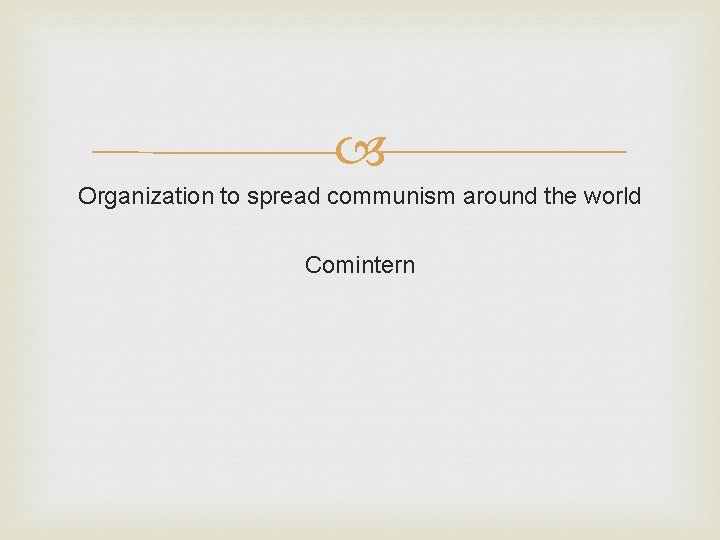 Organization to spread communism around the world Comintern Organization to spread communism around the world Comintern
