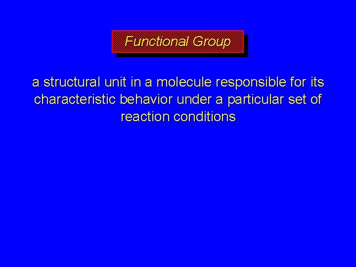 Functional Group a structural unit in a molecule responsible for its characteristic behavior under