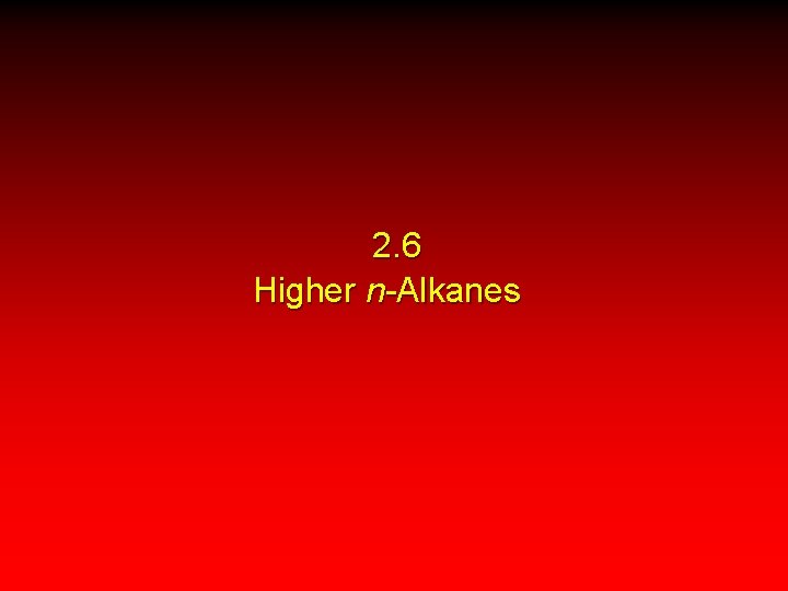 2. 6 Higher n-Alkanes 