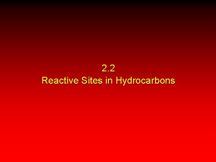 2. 2 Reactive Sites in Hydrocarbons 