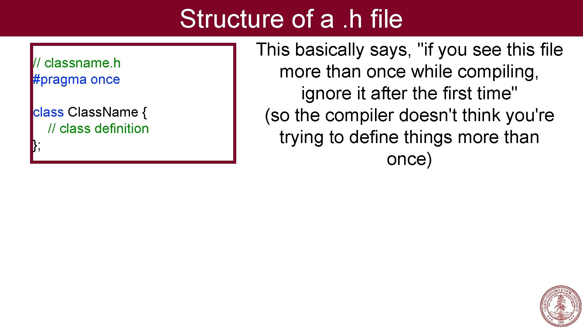 Structure of a. h file // classname. h #pragma once class Class. Name {