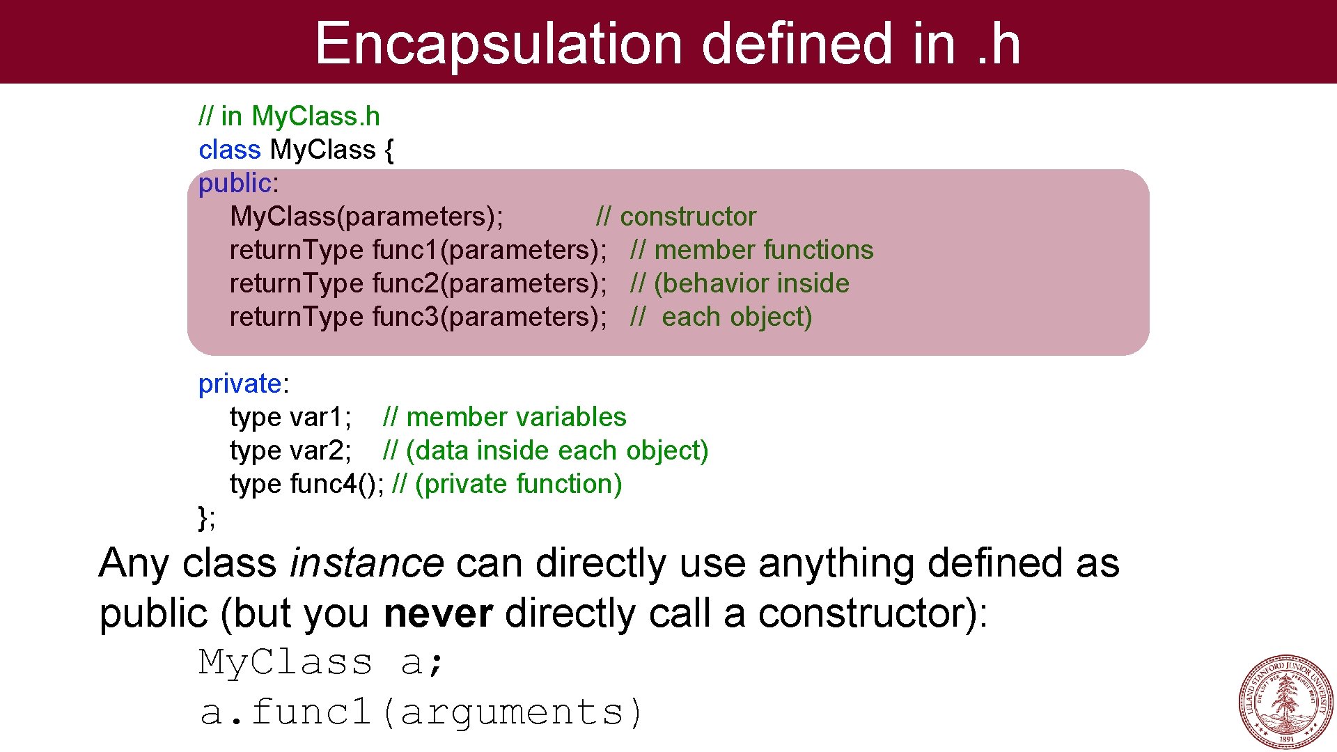 Encapsulation defined in. h // in My. Class. h class My. Class { public: