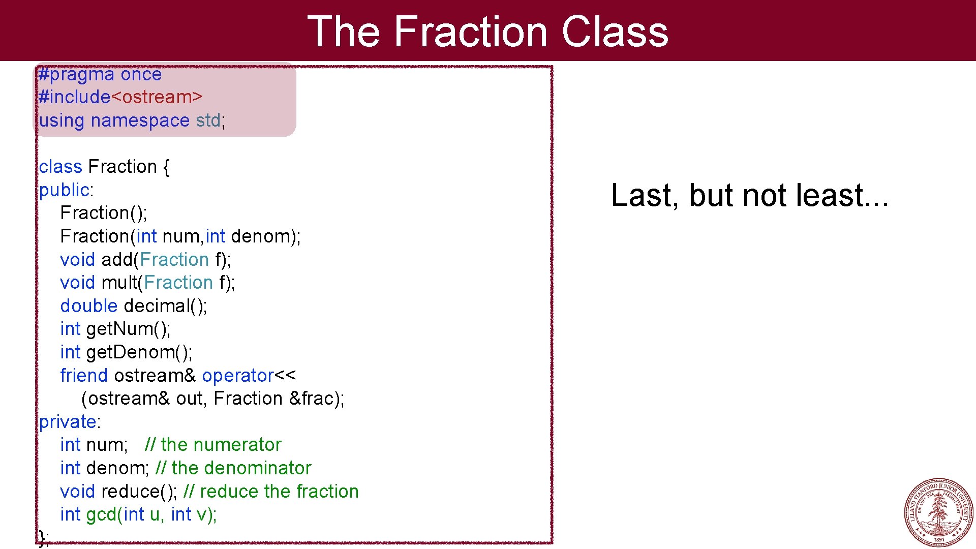 The Fraction Class #pragma once #include<ostream> using namespace std; class Fraction { public: Fraction();