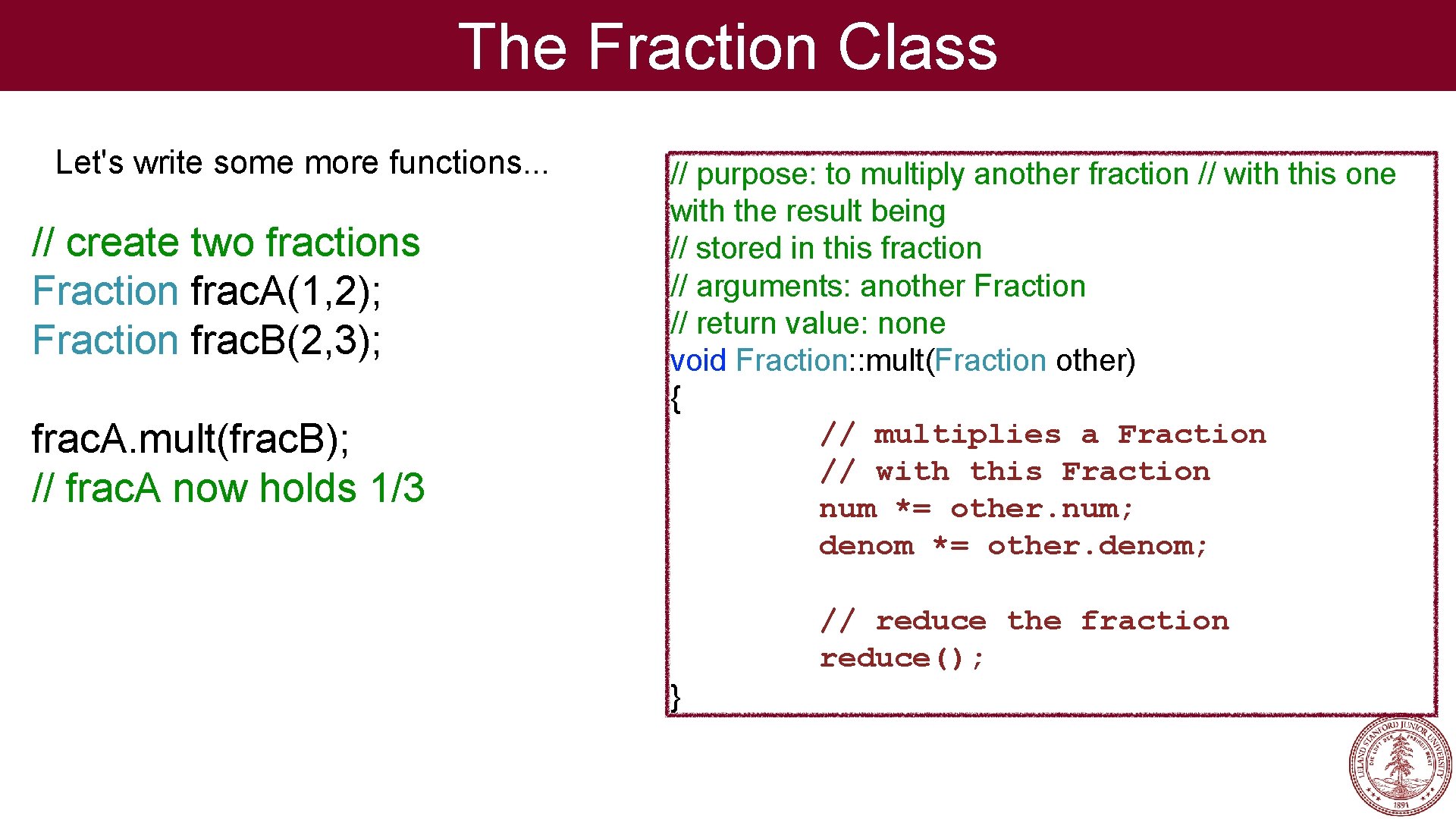 The Fraction Class Let's write some more functions. . . // create two fractions