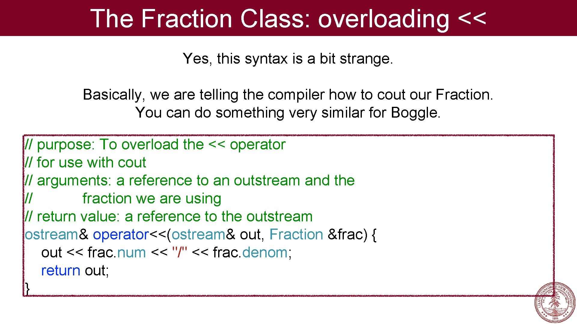 The Fraction Class: overloading << Yes, this syntax is a bit strange. Basically, we