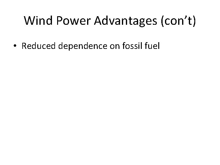 Wind Power Advantages (con’t) • Reduced dependence on fossil fuel 