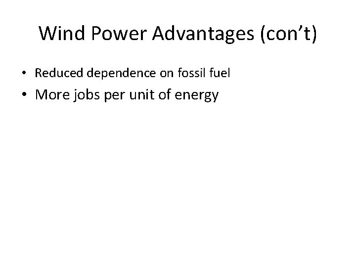 Wind Power Advantages (con’t) • Reduced dependence on fossil fuel • More jobs per