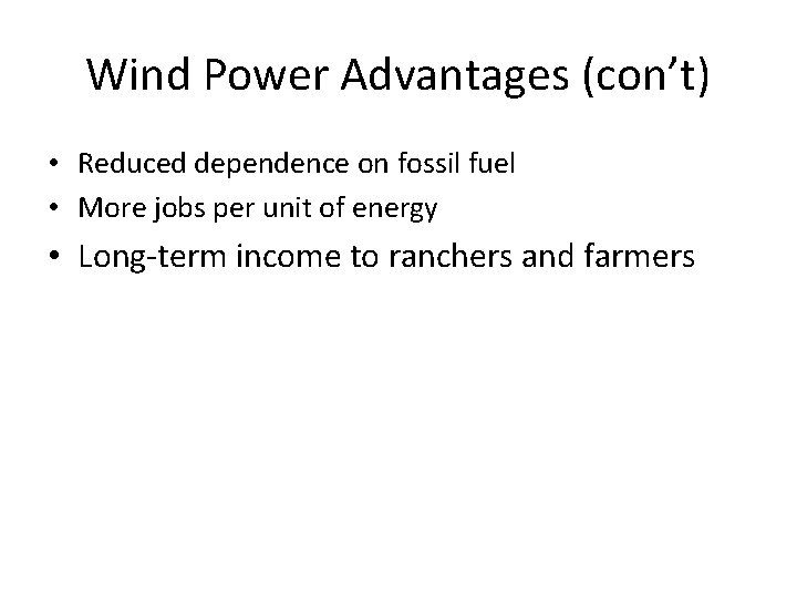 Wind Power Advantages (con’t) • Reduced dependence on fossil fuel • More jobs per