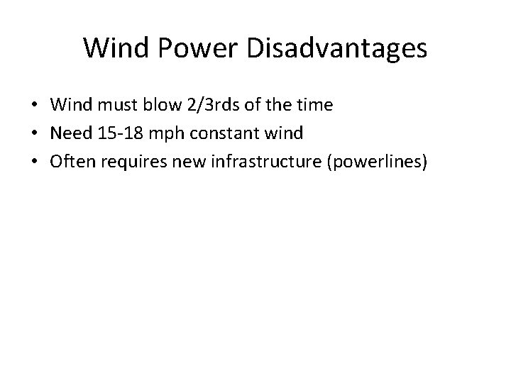 Wind Power Disadvantages • Wind must blow 2/3 rds of the time • Need