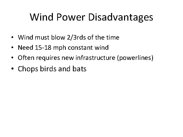 Wind Power Disadvantages • Wind must blow 2/3 rds of the time • Need