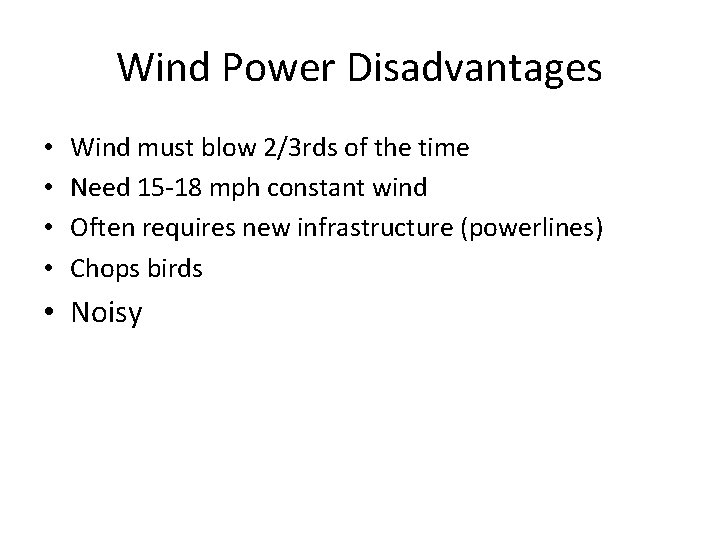 Wind Power Disadvantages • • Wind must blow 2/3 rds of the time Need